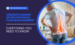 Understanding Interventional Pain Management: Everything You Need to Know