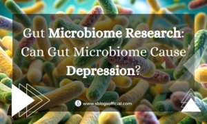 Gut Microbiome Research: Can Gut Microbiome Cause Depression?
