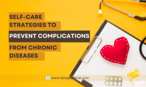 Self-Care Strategies to Prevent Complications from Chronic Diseases