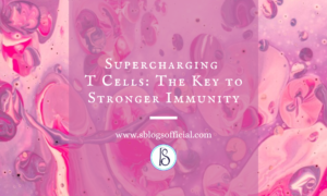 Supercharging T Cells: The Key to Stronger Immunity