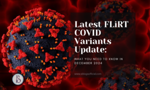Latest FLiRT COVID Variants Update: What You Need to Know in December 2024