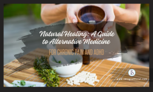 Natural Healing: A Guide to Alternative Medicine for Chronic Pain and ADHD