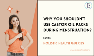 why shouldn't you use castor oil packs during menstruation