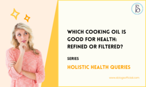 Which Cooking Oil is Good for Health: Refined or Filtered?