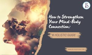How to Strengthen Your Mind-Body Connection: A Holistic Guide