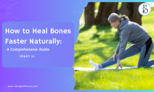 How to Heal Bones Faster Naturally: A Comprehensive Guide (Part 1)