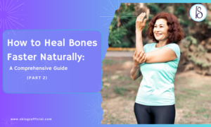 How to Heal Bones Faster Naturally: A Comprehensive Guide (Part 2)