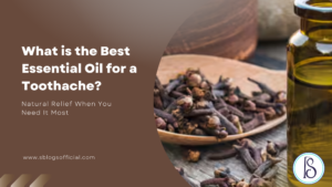 What is the Best Essential Oil for a Toothache? Natural Relief When You Need It Most