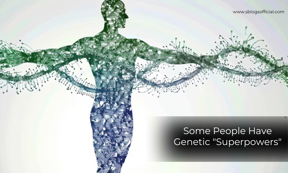 Amazing Facts About DNA that Some People Have Genetic "Superpowers"
