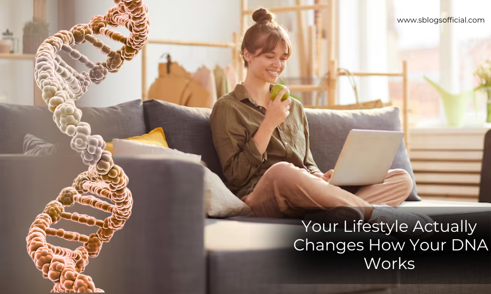 Your Lifestyle Actually Changes How Your DNA Works