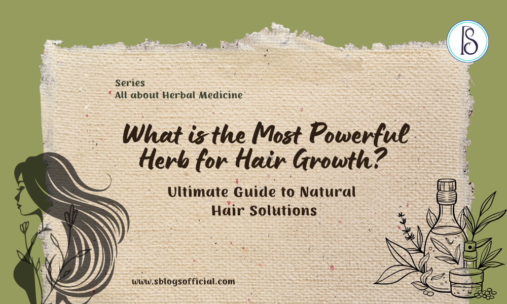 What is the Most Powerful Herb for Hair Growth? Ultimate Guide to Natural Hair Solutions