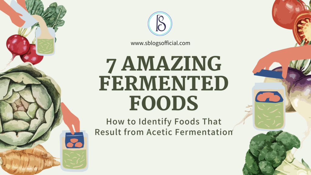 7 Amazing Fermented Foods: How to Identify Foods That Result from Acetic Fermentation