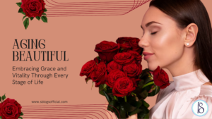 Aging Beautiful: Embracing Grace and Vitality Through Every Stage of Life