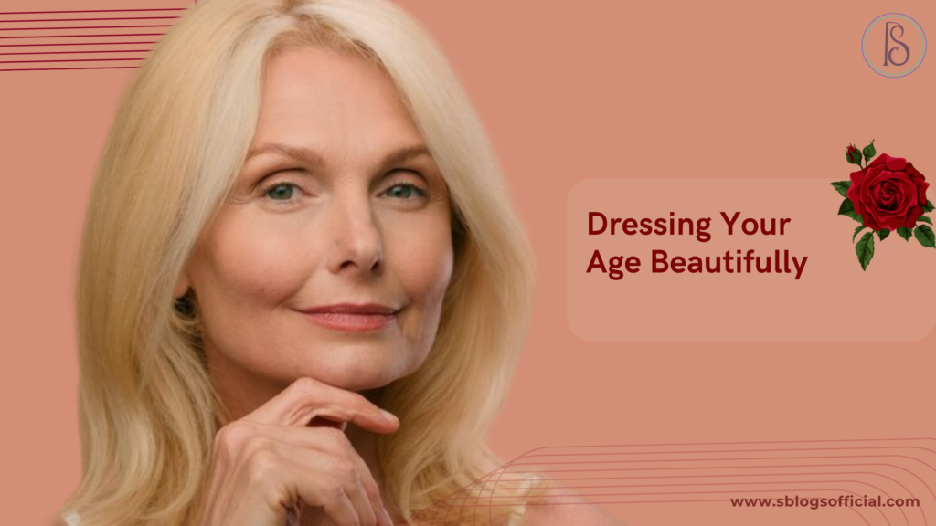 Style and Confidence: Dressing Your Age Beautifully