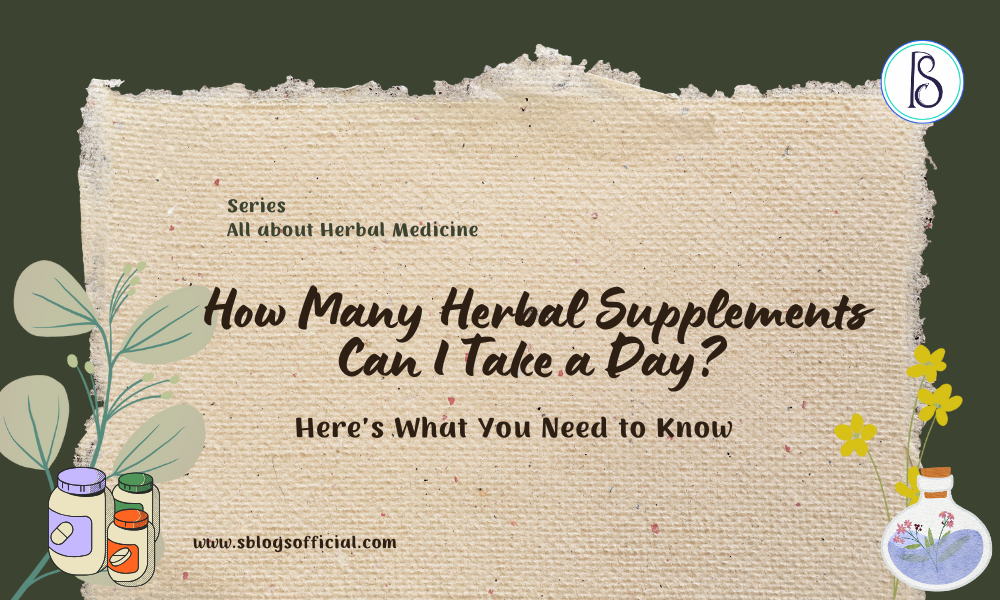 How Many Herbal Supplements Can I Take a Day?