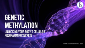 Genetic Methylation Testing: Unlocking Your Body’s Cellular Programming Secrets