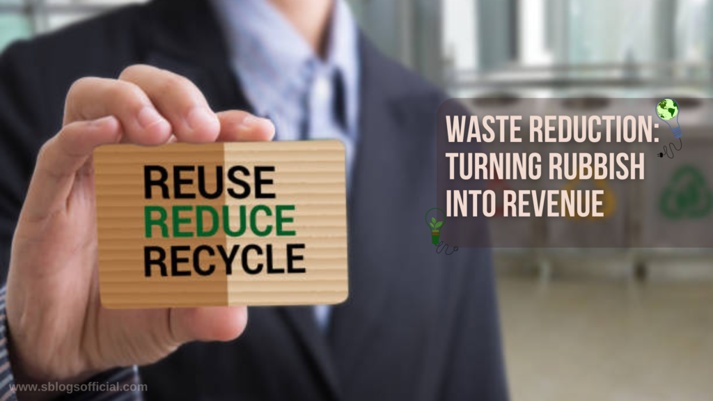 Waste Reduction: Turning Rubbish into Revenue