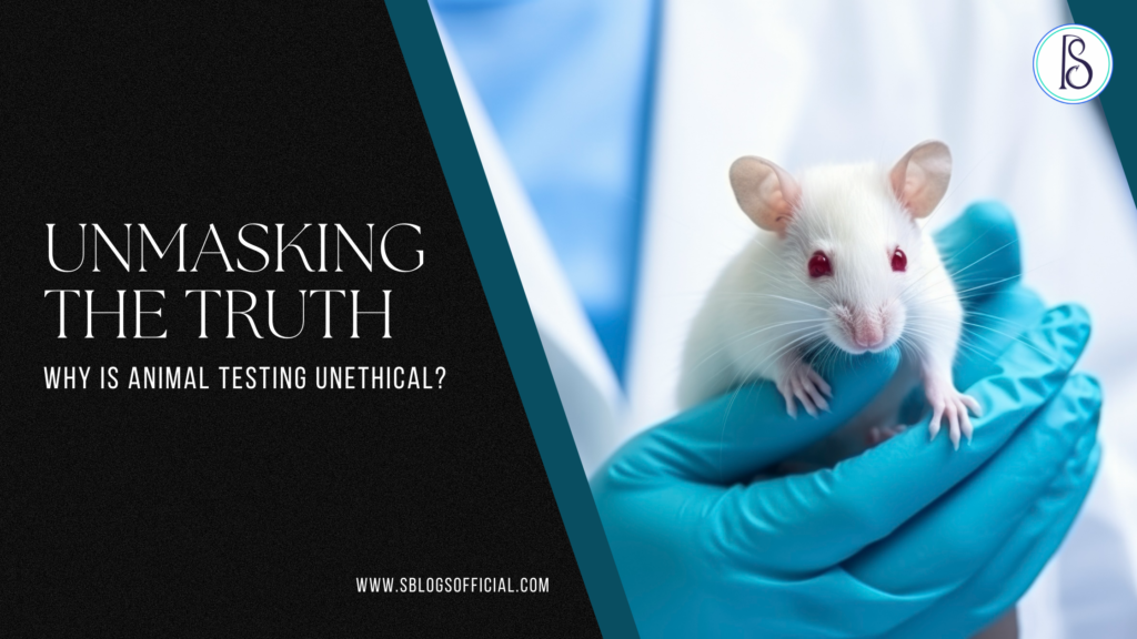 Unmasking the Truth: Why Is Animal Testing Unethical?