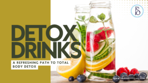 Detox Drinks: A Refreshing Path to Total Body Detox