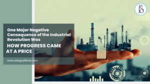 One Major Negative Consequence of the Industrial Revolution Was: How Progress Came at a Price