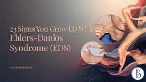 23 Signs You Grew Up With Ehlers-Danlos Syndrome (EDS) 