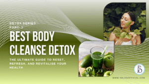 Best Body Cleanse Detox: The Ultimate Guide to Reset, Refresh, and Revitalise Your Health