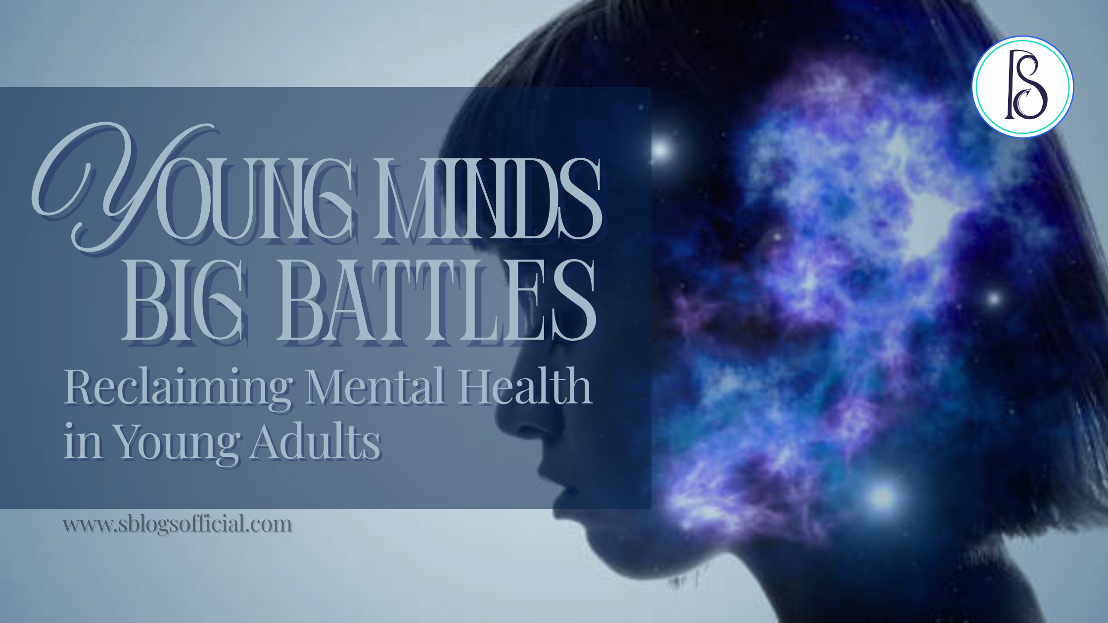 Young Minds, Big Battles: Reclaiming Mental Health in Young Adults