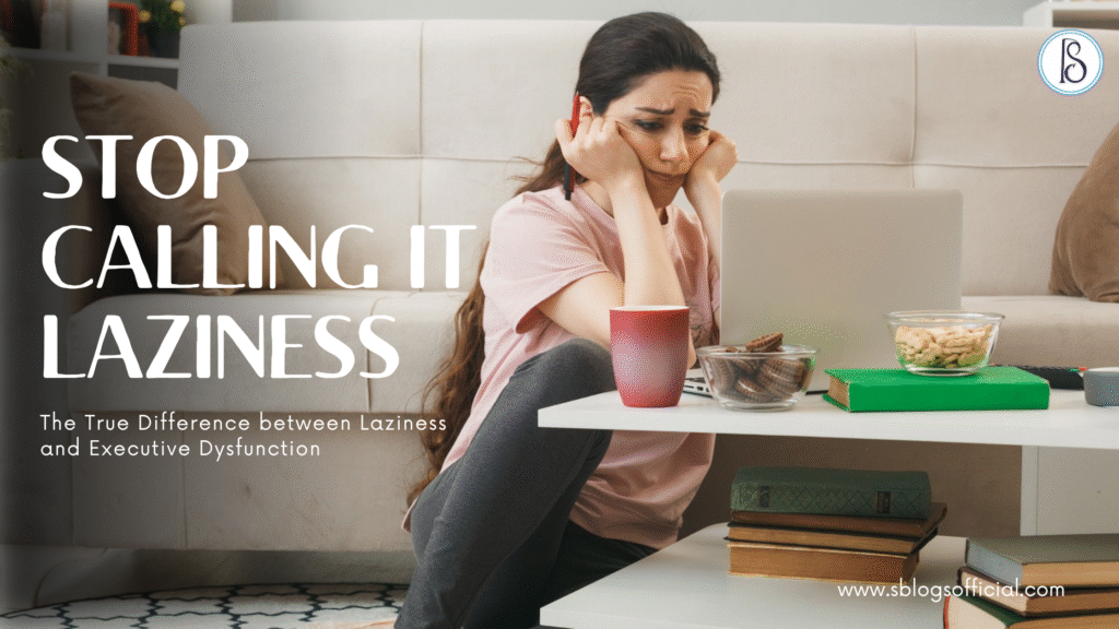 Stop Calling it Laziness: The True Difference Between Laziness and Executive Dysfunction