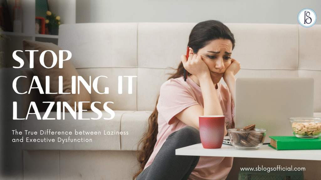 Stop Calling it Laziness: The True Difference Between Laziness and Executive Dysfunction