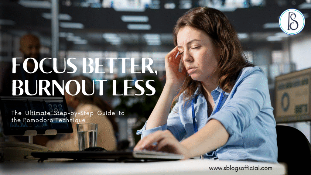 The Ultimate Step-by-Step Guide to the Pomodoro Technique: Focus Better, Burnout Less