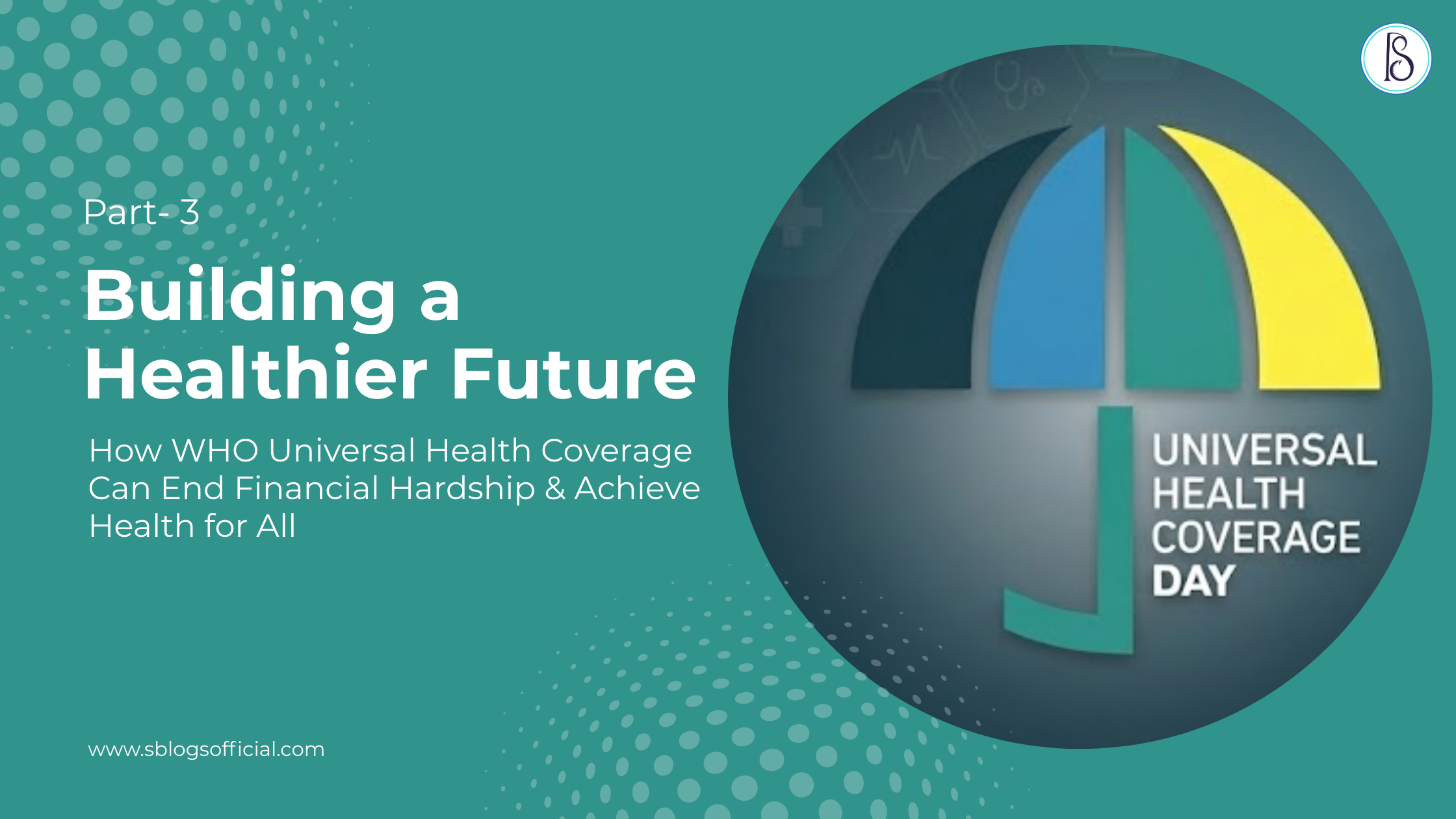 Building a Healthier Future: How WHO Universal Health Coverage Can End Financial Hardship & Achieve Health for All