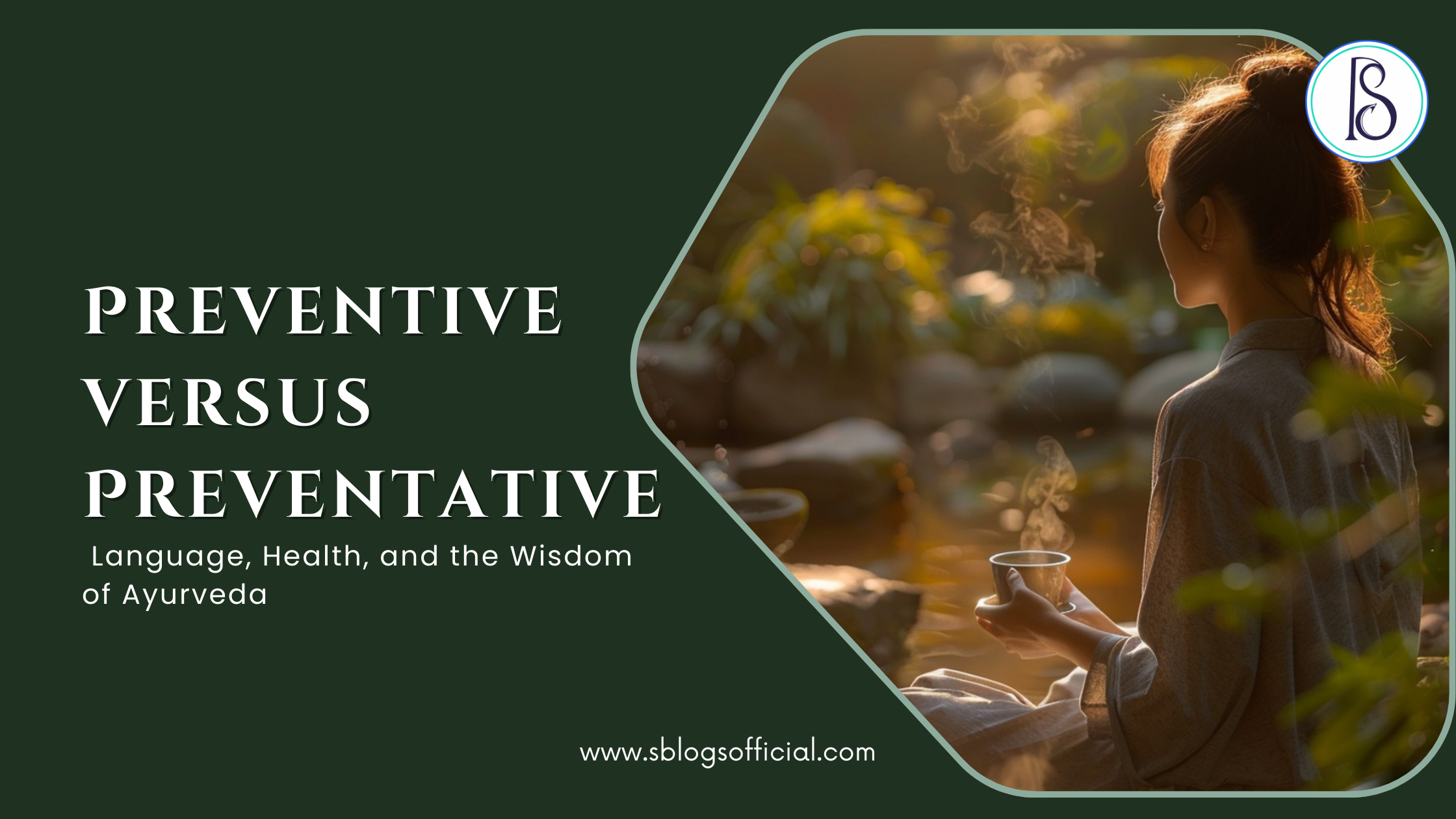 Preventive versus Preventative: Language, Health, and the Wisdom of Ayurveda