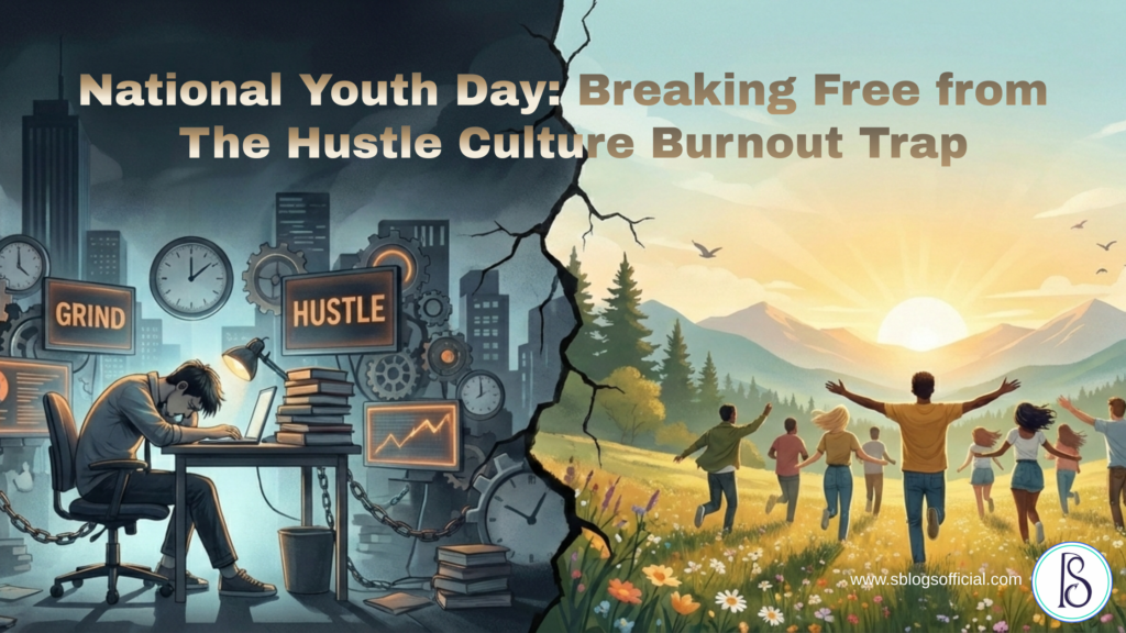 National Youth Day: Breaking Free from the Hustle Culture Burnout Trap