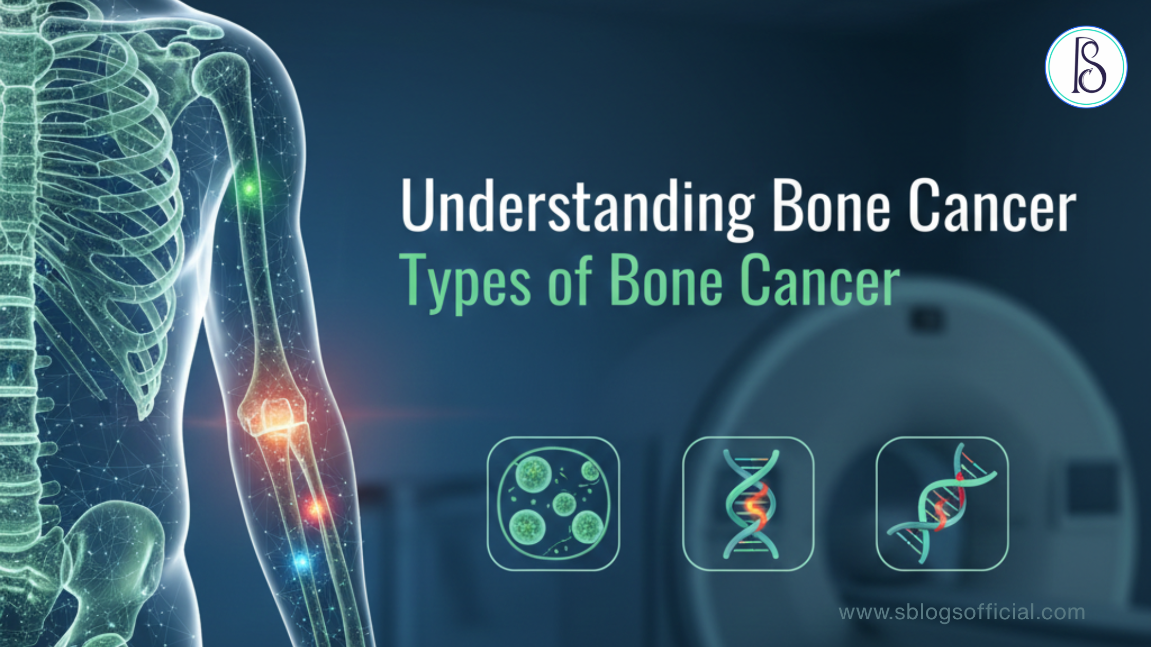Understanding Bone Cancer: Types of Bone Cancer