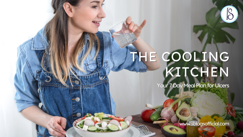 The Cooling Kitchen: Your 7 Day Meal Plan for Ulcers